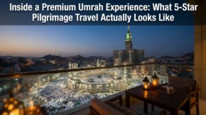Premium Umrah Experience: What 5-Star Pilgrimage Looks Like